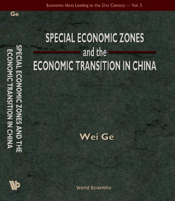 Special Economic Zones and the Economic Transition in China - Ge, Wei