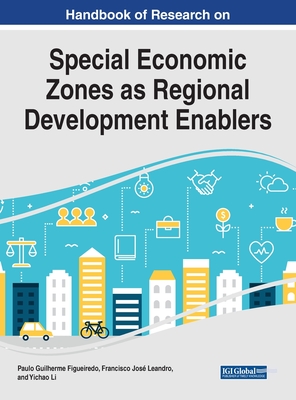 Special Economic Zones as Regional Development Enablers - Figueiredo, Paulo (Editor), and Leandro, Francisco Jos (Editor), and Li, Yichao (Editor)