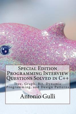 Special Edition Programming Interview Questions Solved in C++: Tree, Graph, Bit, Dynamic Programming, and Design Patterns - Gulli, Antonio