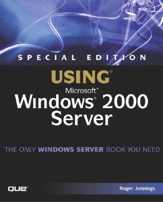 Special Edition Using Microsoft Windows 2000 Server - Jennings, Roger