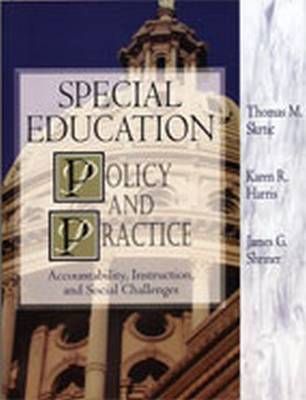 Special Education Policy and Practice: Accountability, Instruction and Social Challenges - Skrtic, Thomas M., and Harris, Karen R., and Shriner, James G.