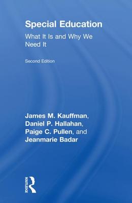 Special Education: What It Is and Why We Need It - Kauffman, James M, and Hallahan, Daniel P, and Pullen, Paige C