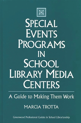 Special Events Programs in School Library Media Centers: A Guide to Making Them Work - Trotta, Marcia