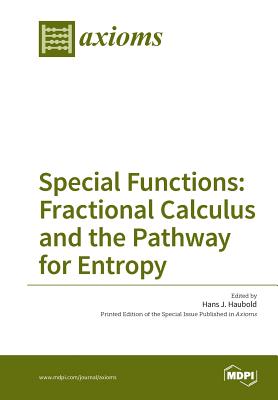 Special Functions: Fractional Calculus and the Pathway for Entropy - Hans, Haubold J (Guest editor)