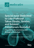 Special Issue Dedicated to Late Professor Takuo Okuda: Tannins and Related Polyphenols Revisited: Chemistry, Biochemistry and Biological Activities