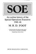 Special Operations Executive: Outline History of the Special Operations Executive, 1940-46 - Foot, M. R. D.