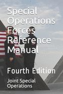 Special Operations Forces Reference Manual: Fourth Edition