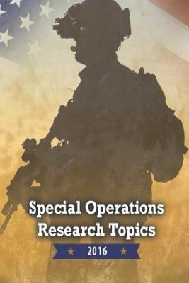 Special Operations Research Topics 2016 - Penny Hill Press (Editor), and Joint Special Operations University