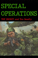 Special Operations: Top Secret ... and Too Deadly