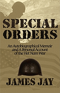 Special Orders: An Autobiographical Memoir and a Personal Account of the Viet Nam War