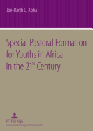 Special Pastoral Formation for Youths in Africa in the 21 St Century: The Nigerian Perspective- With Extra Focus on the Socio-Anthropological, Ethical, Theological, Psychological and Societal Problems of Today's Youngsters