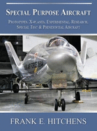 Special Purpose Aircraft: Prototypes, X-planes, Experimental, Research, Special Test & Presidential Aircraft