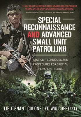 Special Reconnaissance and Advanced Small Unit Patrolling: Tactics, Techniques and Procedures for Special Operations Forces - Wolcoff, Edward