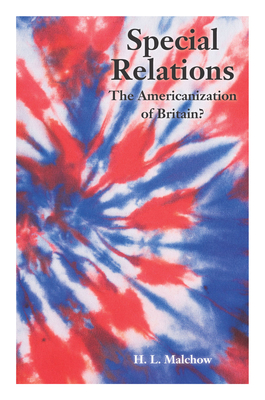 Special Relations: The Americanization of Britain? - Malchow, Howard