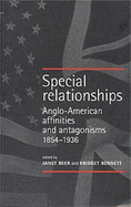 Special Relationships: Anglo-American Affinities and Antagonisms, 1854-1936