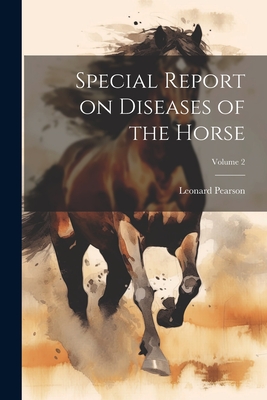 Special Report on Diseases of the Horse; Volume 2 - Pearson, Leonard