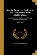 Special Report on the Extent and Character of Food Adulterations: Including State and Other Laws Relating to Foods and Beverages; Volume no.32