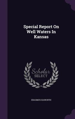 Special Report On Well Waters In Kansas - Haworth, Erasmus