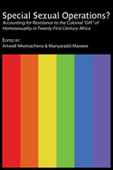 Special Sexual Operations?: Accounting for Resistance to the Colonial "Gift" of Homosexuality in Twenty-First Century Africa