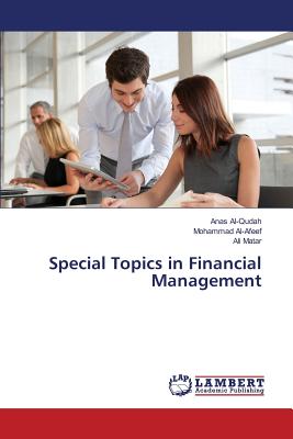 Special Topics in Financial Management - Al-Qudah Anas, and Al-Afeef Mohammad, and Matar Ali