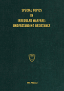 Special Topics in Irregular Warfare: Understanding Resistance