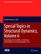 Special Topics in Structural Dynamics, Volume 6: Proceedings of the 33rd iMac, a Conference and Exposition on Structural Dynamics, 2015