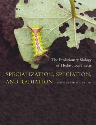 Specialization, Speciation, and Radiation: The Evolutionary Biology of Herbivorous Insects - Tilmon, Kelley (Editor)