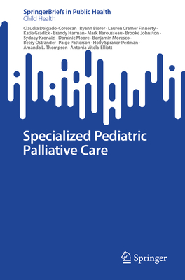 Specialized Pediatric Palliative Care - Delgado-Corcoran, Claudia, and Bierer, Ryann, and Cramer Finnerty, Lauren