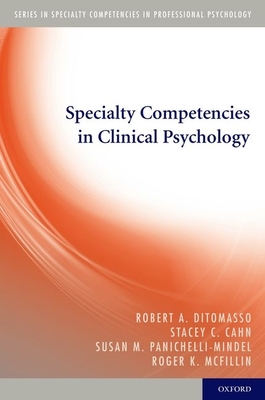 Specialty Competencies in Clinical Psychology - Ditomasso, Robert A, and Cahn, Stacey C, and Panichelli-Mindel, Susan M