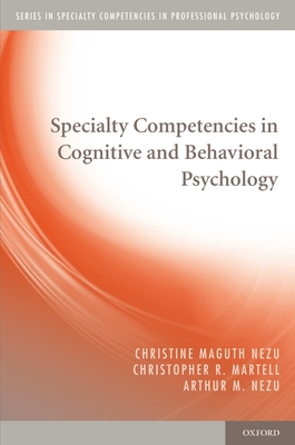 Specialty Competencies in Cognitive and Behavioral Psychology - Nezu, Christine Maguth, PhD, Abpp, and Martell, Christopher R, and Nezu, Arthur M