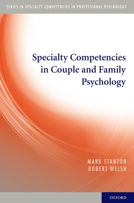 Specialty Competencies in Couple and Family Psychology - Stanton, Mark, and Welsh, Robert