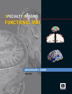Specialty Imaging: Functional MRI: Published by Amirsys - Anderson, Jeffrey, Dr., M.D., PH.D