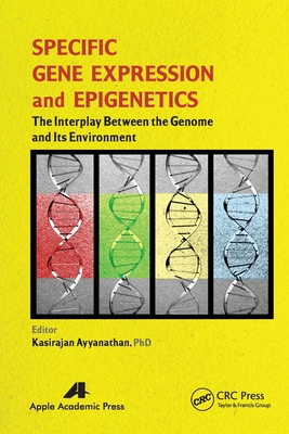 Specific Gene Expression and Epigenetics: The Interplay Between the Genome and Its Environment - Ayyanathan, Kasirajan (Editor)