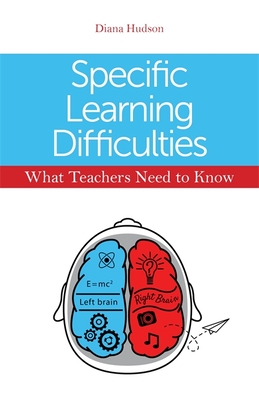 Specific Learning Difficulties - What Teachers Need to Know - Hudson, Diana