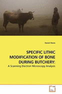 Specific Lithic Modification of Bone During Butchery