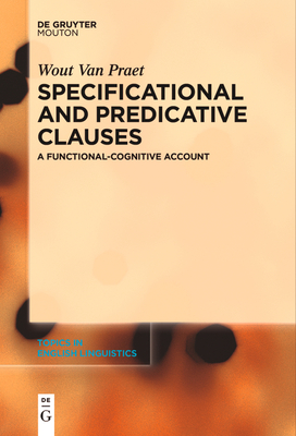 Specificational and Predicative Clauses: A Functional-Cognitive Account - Van Praet, Wout