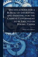 Specifications for a Bureau of Engraving and Printing for the Chinese Government to be Erected in Peking, China
