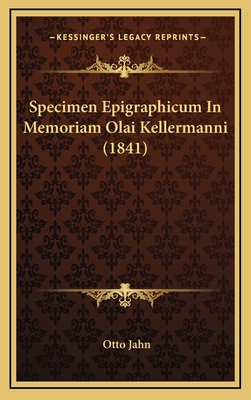 Specimen Epigraphicum in Memoriam Olai Kellermanni (1841) - Jahn, Otto (Editor)