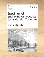 Specimen of Engraving on Wood by John Hands. Coventry