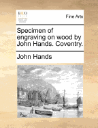 Specimen of Engraving on Wood by John Hands. Coventry. - Hands, John