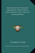 Specimens Of English Dramatic Poets Who Lived About The Time Of Shakespeare - Lamb, Charles