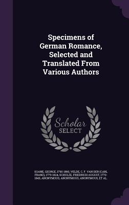 Specimens of German Romance, Selected and Translated From Various Authors - Soane, George, and Velde, C F Van Der 1779-1824, and Schulze, Friedrich August