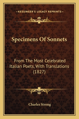 Specimens of Sonnets: From the Most Celebrated Italian Poets, with Translations (1827) - Strong, Charles