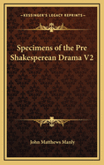 Specimens of the Pre Shakesperean Drama V2