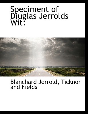 Speciment of Diuglas Jerrolds Wit - Jerrold, Blanchard, and Ticknor and Fields, And Fields (Creator)