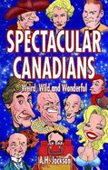 Spectacular Canadians: Weird, Wild and Wonderful