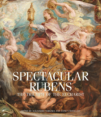 Spectacular Rubens: The Triumph of the Eucharist Series - Vergara, Alejandro (Editor), and Woollett, Anne T (Editor)