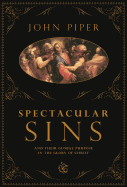 Spectacular Sins: And Their Global Purpose in the Glory of Christ
