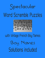 Spectacular Word Scramble Puzzles with Vintage French Boy Names - Solutions included: Have a Blast!