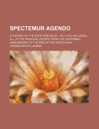 Spectemur Agendo; A History of the State Fencibles, 1913-1919, Including All of the Principal Events from the Centennial Anniversary to the End of the World War